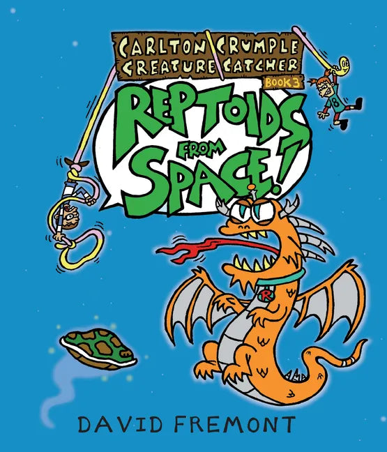 Carlton Crumple Creature Catcher 3: Reptoids from Space! - Hardcover