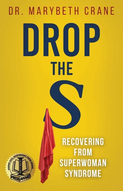 Drop the S: Recovering from Superwoman Syndrome - Paperback