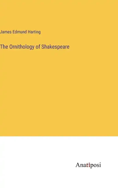 The Ornithology of Shakespeare - Hardcover