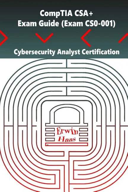 CompTIA CSA+. Exam Guide (Exam CS0-001): Cybersecurity Analyst Certification - Paperback