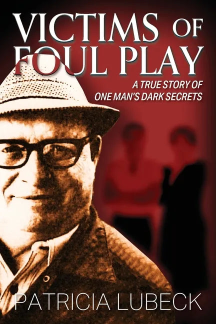 Victims of Foul Play: A True Story of One Man's Dark Secrets - Paperback