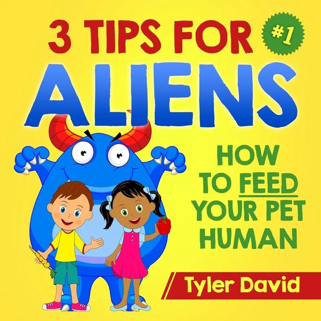 3 Tips For Aliens: How to feed your Pet Humans - Paperback