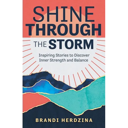 Shine Through the Storm: Inspiring Stories to Discover Inner Strength and Balance - Paperback