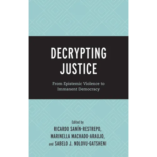 Decrypting Justice: From Epistemic Violence to Immanent Democracy - Hardcover
