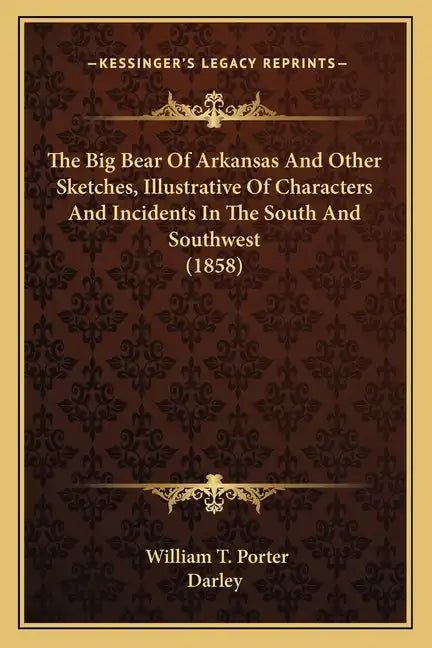 The Big Bear Of Arkansas And Other Sketches, Illustrative Of Characters And Incidents In The South And Southwest (1858) - Paperback