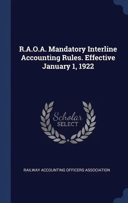 R.A.O.A. Mandatory Interline Accounting Rules. Effective January 1, 1922 - Hardcover