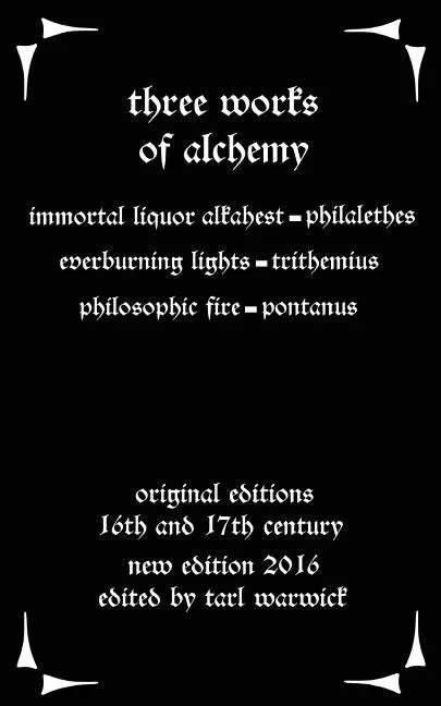 Three Works on Alchemy: The Immortal Liquor Alkahest, Everburning Lights, and Philosophic Fire - Paperback