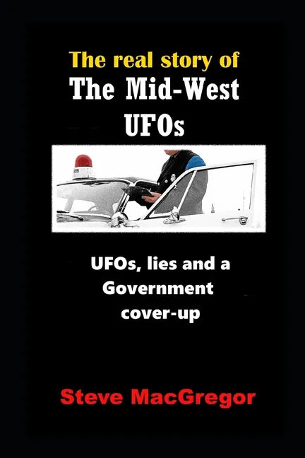 The real story of the Mid-West UFOs: UFOs, lies and a Government cover-up - Paperback