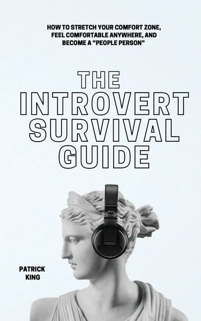 The Introvert Survival Guide: How to Stretch your Comfort Zone, Feel Comfortable Anywhere, and Become a "People Person" - Paperback