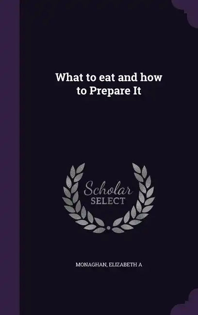 What to eat and how to Prepare It - Hardcover