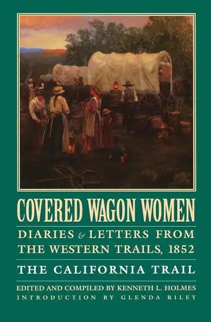 Covered Wagon Women, Volume 4: Diaries and Letters from the Western Trails, 1852: The California Trail - Paperback