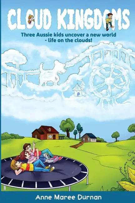 Cloud Kingdoms: Three Aussie Kids Uncover a New World-Life on the Clouds - Paperback