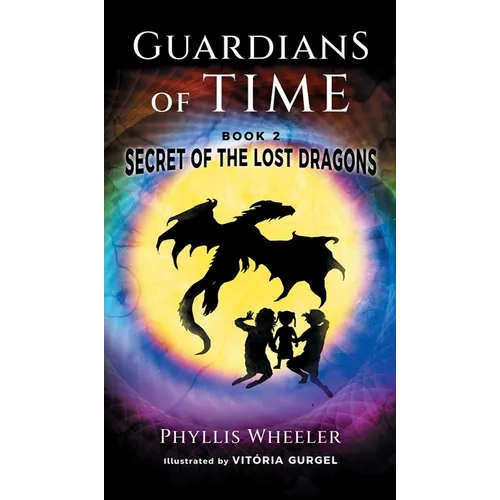 Secret of the Lost Dragons, Guardians of Time Book 2 - Hardcover