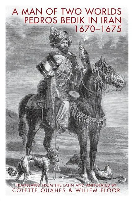 A Man of Two Worlds: Pedros Bedik in Iran, 1670-1675 - Paperback