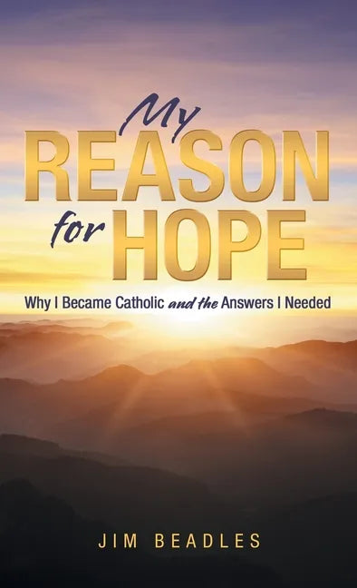 My Reason for Hope: Why I Became Catholic and the Answers I Needed - Hardcover