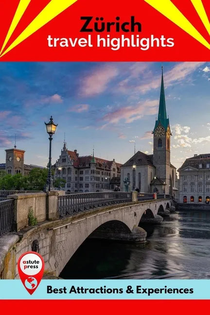 Zürich Travel Highlights: Best Attractions & Experiences - Paperback