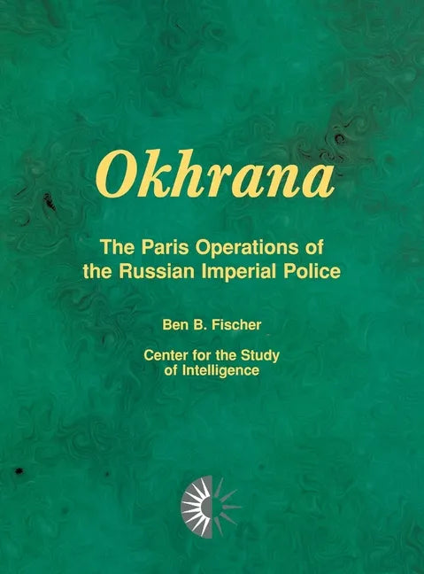 Okhrana: The Paris Operations of the Russian Imperial Police - Hardcover