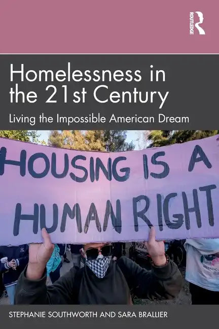 Homelessness in the 21st Century: Living the Impossible American Dream - Paperback