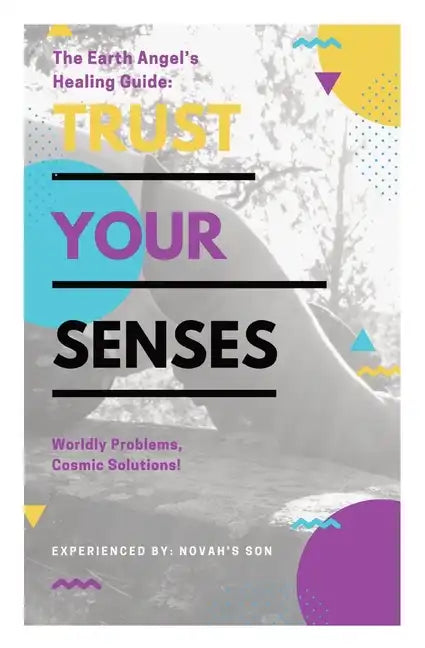 Trust Your Senses: The Earth Angel's Healing Guide - Paperback