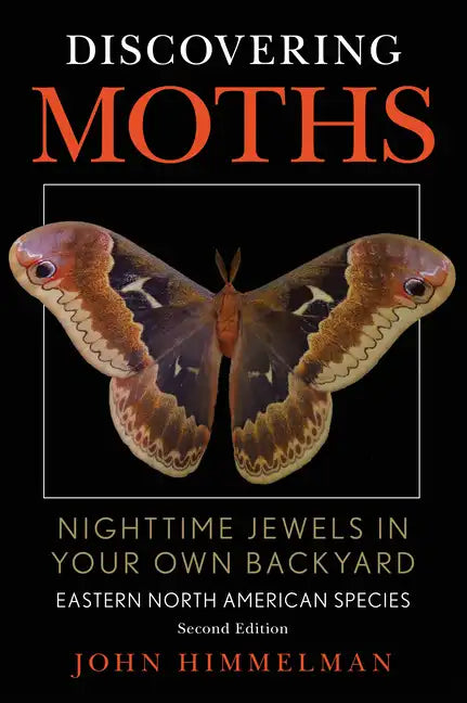 Discovering Moths: Nighttime Jewels in Your Own Backyard, Eastern North American Species - Paperback