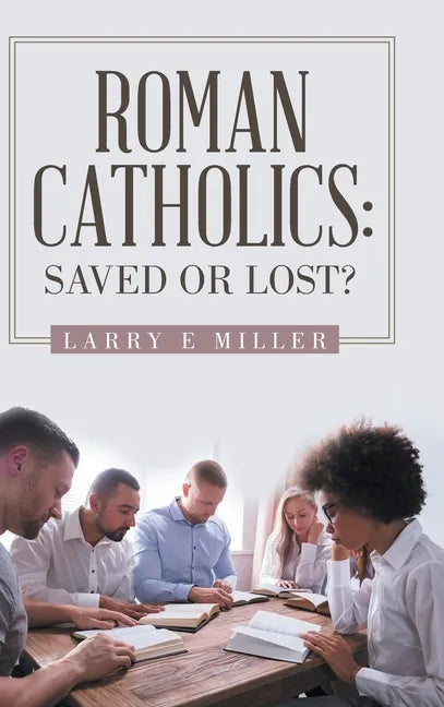 Roman Catholics: Saved or Lost? - Hardcover