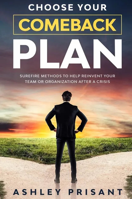 Choose your Comeback Plan: Surefire methods to help reinvent your team or organization after a crisis - Paperback
