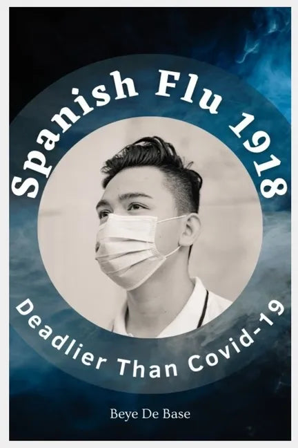 Spanish Flu 1918, Deadlier Than Covid-19: The Deadliest Pandemic, 1918 Flu Pandemic, Story of Great Influenza Epidemic In Spanish: Plagues And Viruses - Paperback