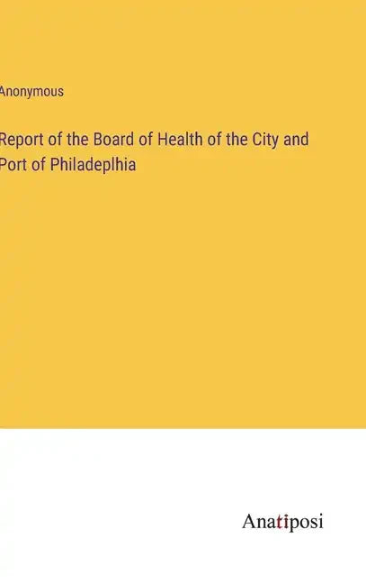 Report of the Board of Health of the City and Port of Philadeplhia - Hardcover