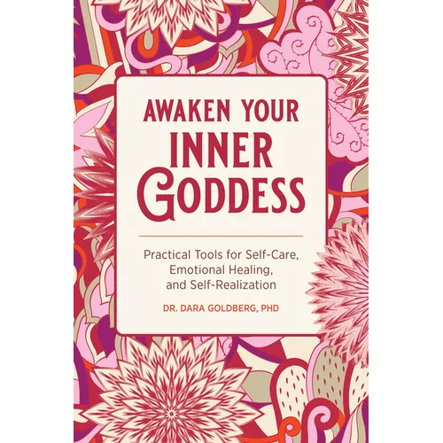 Awaken Your Inner Goddess: Practical Tools for Self-Care, Emotional Healing, and Self-Realization - Paperback