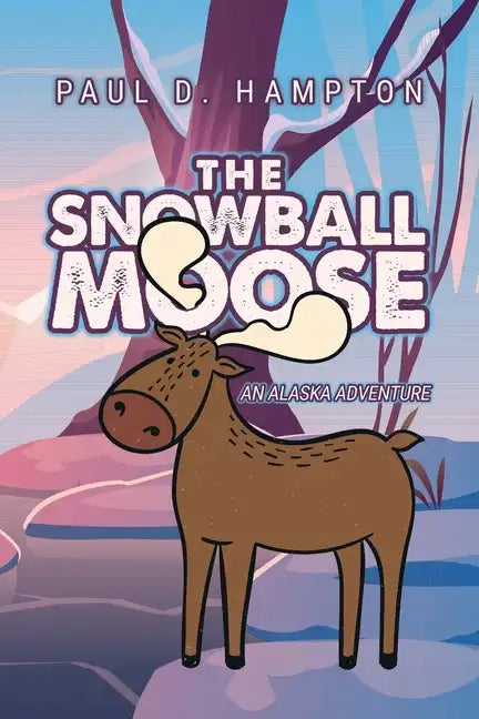 The Snowball Moose: An Alaska Adventure - Paperback