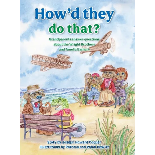How'd They Do That?: Grandparents Answer Questions about the Wright Brothers and Amelia Earhart - Hardcover