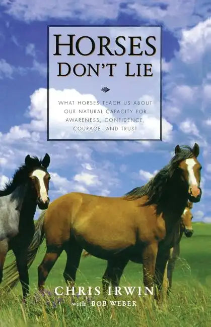 Horses Don't Lie: What Horses Teach Us about Our Natural Capacity for Awareness, Confidence, Courage, and Trust - Paperback