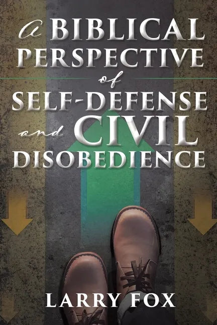 A Biblical Perspective of Self-Defense and Civil Disobedience - Paperback