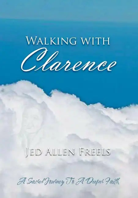 Walking with Clarence: A Sacred Journey to a Deeper Faith - Hardcover
