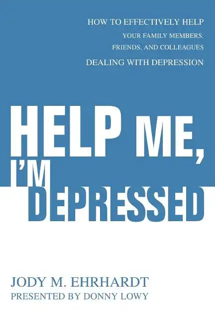 Help Me, I'm Depressed: How To Effectively Help Your Family Members, Friends, and Colleagues Dealing With Depression - Paperback