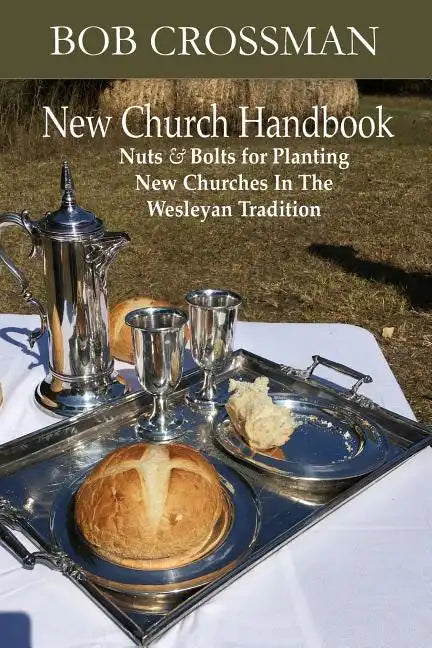New Church Handbook: Nuts & Bolts for Planting New Churches In The Wesleyan Tradition - Paperback
