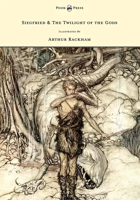 Siegfried & The Twilight of the Gods - The Ring of the Nibelung - Volume II - Illustrated by Arthur Rackham - Paperback