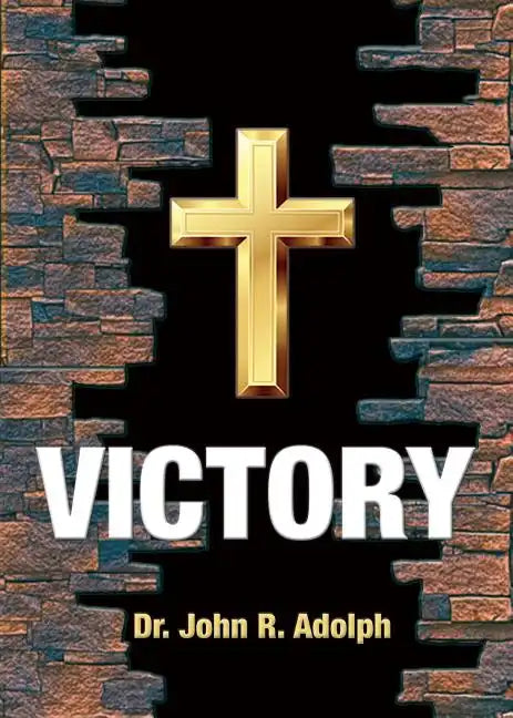 Victory: Ten Foundational Beliefs that Eradicate Defeat in the Life of a Christian - Paperback