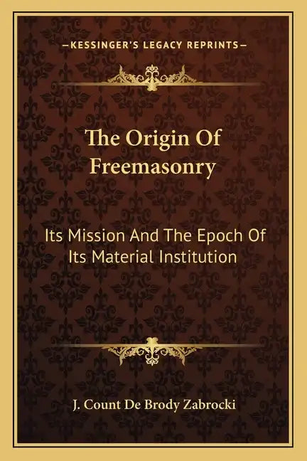 The Origin of Freemasonry: Its Mission and the Epoch of Its Material Institution - Paperback