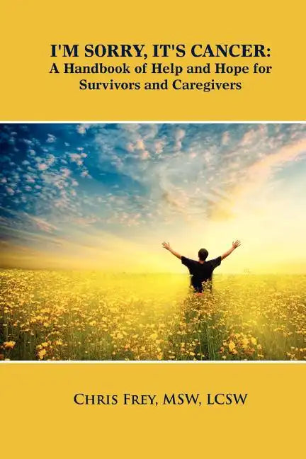 I'm Sorry, It's Cancer: A Handbook of Help and Hope for Survivors and Caregivers - Paperback