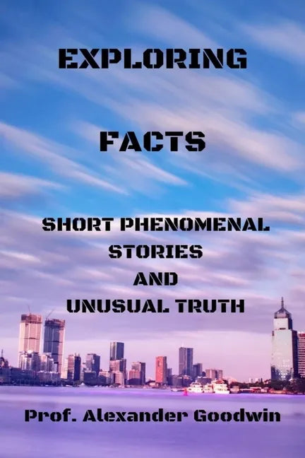 Exploring Facts: Short phenomenal stories and unusual truth - Paperback