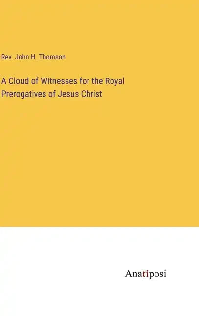 A Cloud of Witnesses for the Royal Prerogatives of Jesus Christ - Hardcover