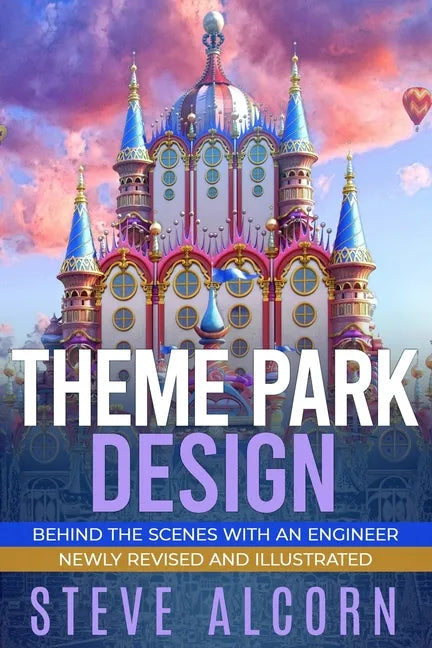 Theme Park Design: Behind the Scenes with an Engineer - Paperback