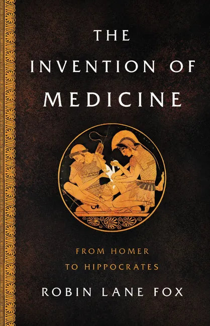 The Invention of Medicine: From Homer to Hippocrates - Hardcover