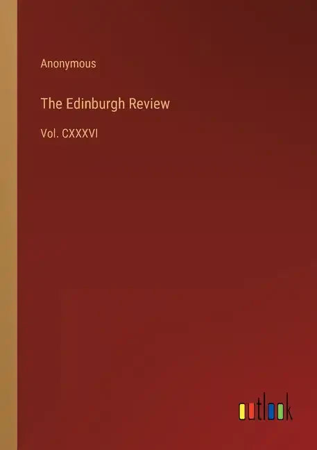 The Edinburgh Review: Vol. CXXXVI - Paperback