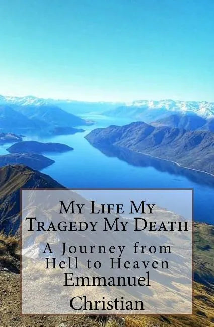 My Life My Tragedy My Death: A Journey from Hell to Heaven - Paperback