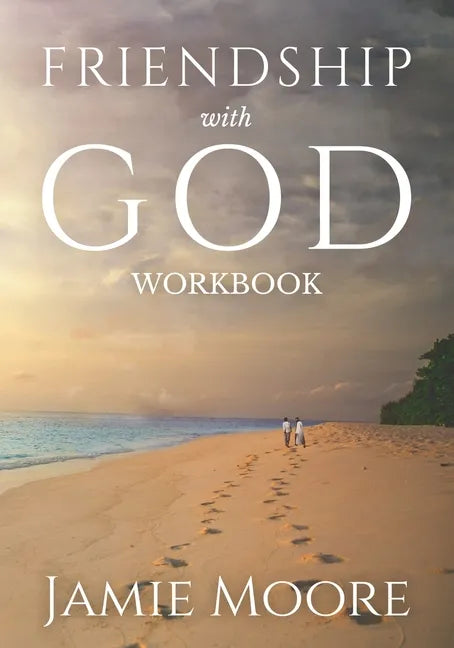 Friendship with God Workbook: Discussion Guide and 40-Day Journal - Paperback