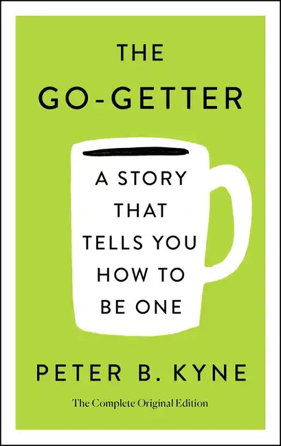 The Go-Getter: A Story That Tells You How to Be One; The Complete Original Edition: Also Includes Elbert Hubbard's a Message to Garcia - Paperback