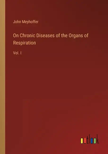 On Chronic Diseases of the Organs of Respiration: Vol. I - Paperback
