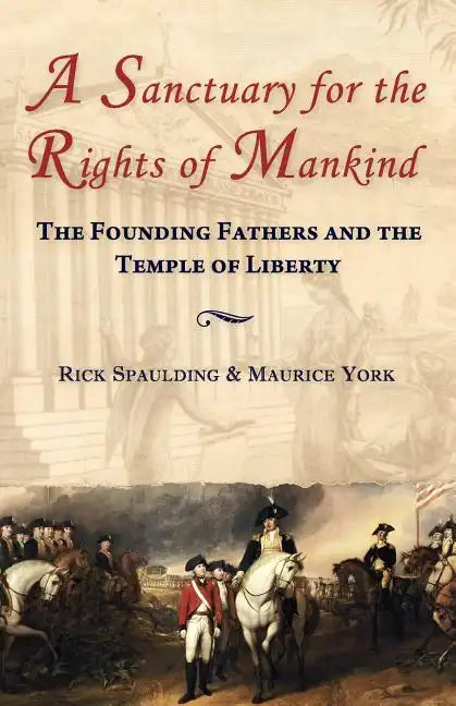 A Sanctuary for the Rights of Mankind: The Founding Fathers and the Temple of Liberty - Paperback